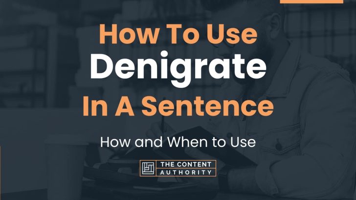 how-to-use-denigrate-in-a-sentence-how-and-when-to-use