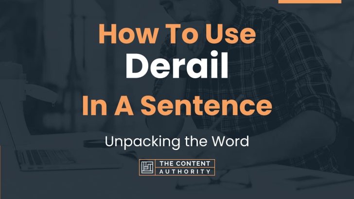 How To Use “Derail” In A Sentence: Unpacking the Word