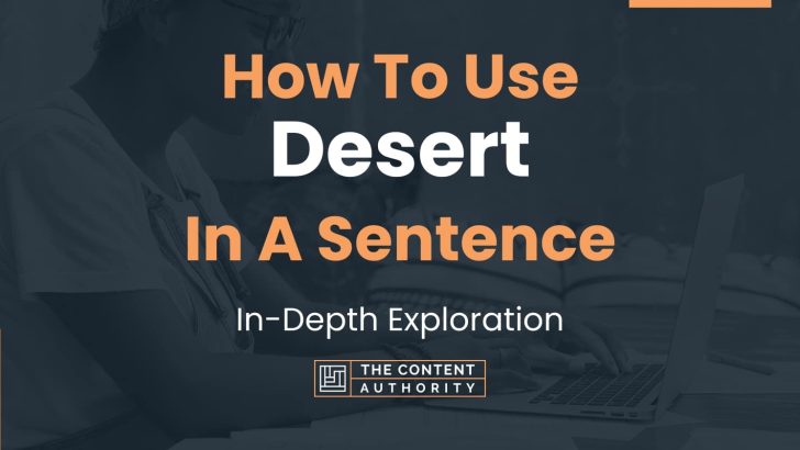 How To Use “Desert” In A Sentence: In-Depth Exploration