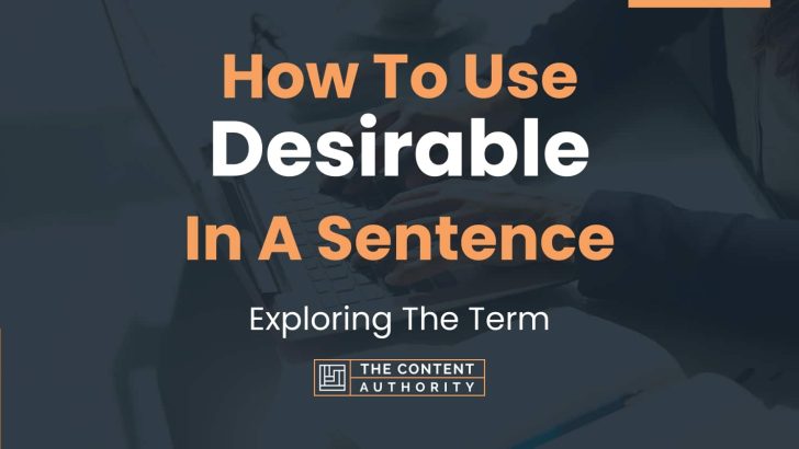 How To Use “Desirable” In A Sentence: Exploring The Term