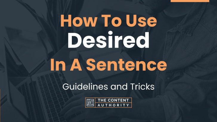 How To Use “Desired” In A Sentence: Guidelines and Tricks