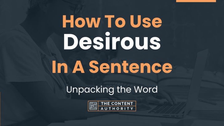 How To Use “Desirous” In A Sentence: Unpacking the Word