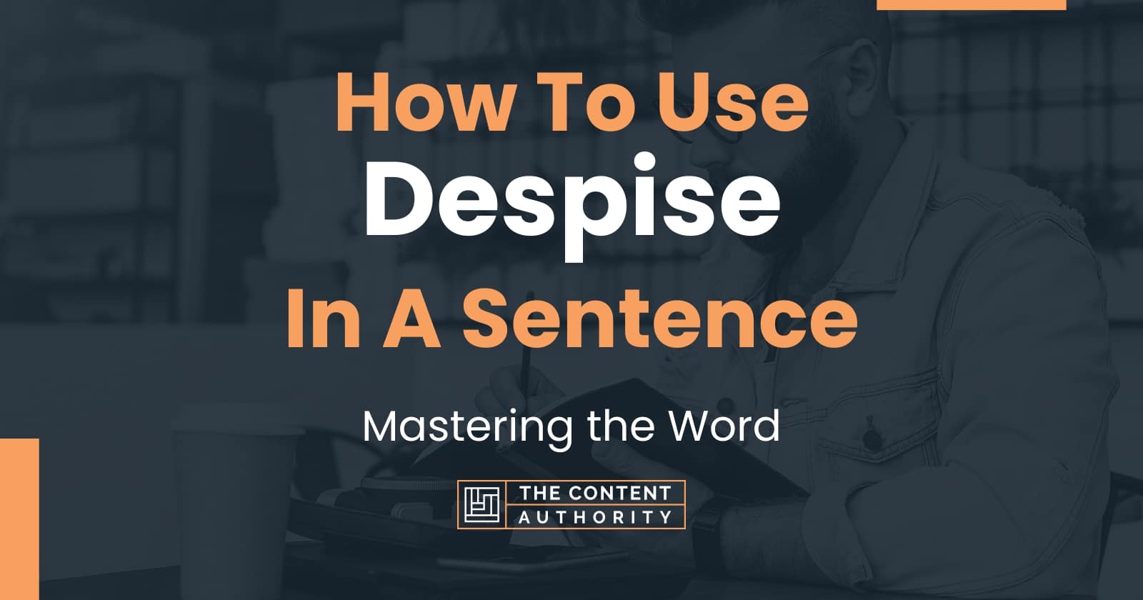 how-to-use-despise-in-a-sentence-mastering-the-word