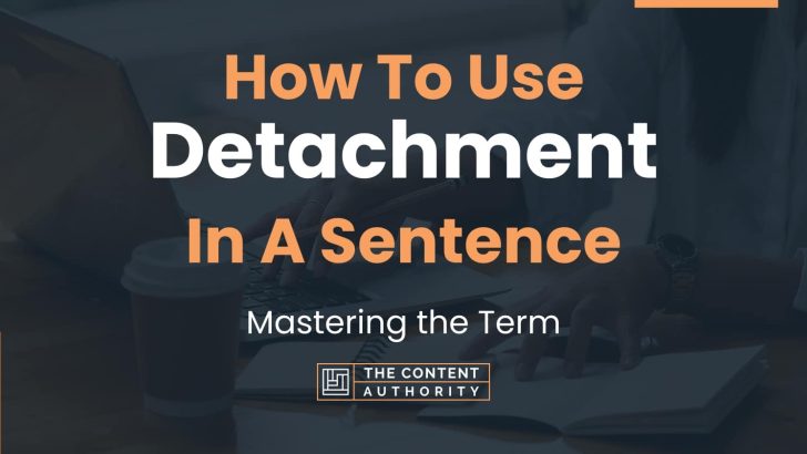How To Use “Detachment” In A Sentence: Mastering the Term