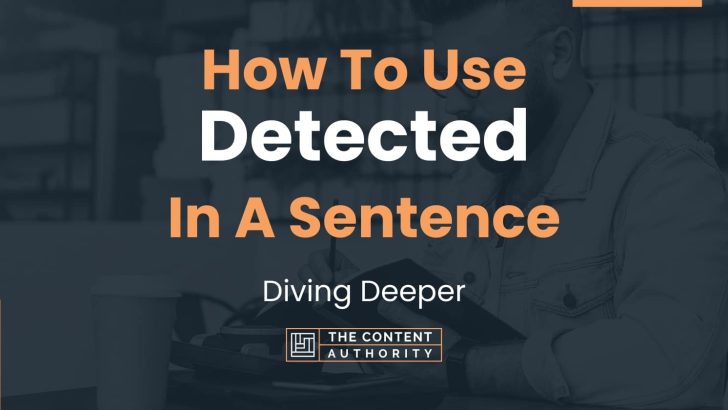 How To Use “Detected” In A Sentence: Diving Deeper