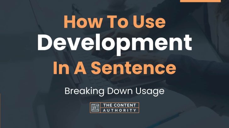 How To Use “Development” In A Sentence: Breaking Down Usage