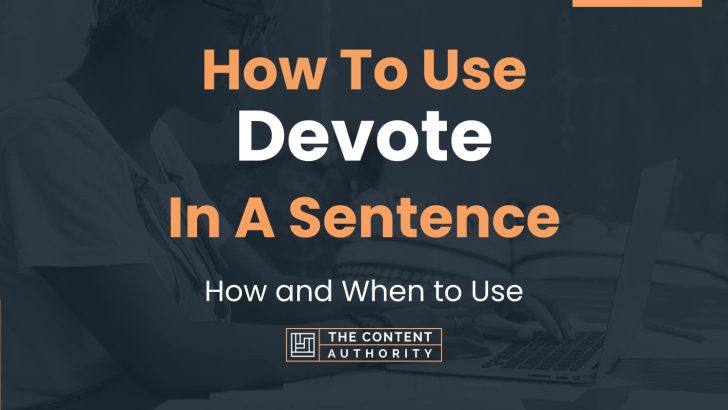How To Use “Devote” In A Sentence: How and When to Use