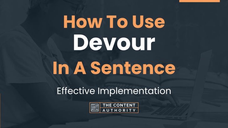 How To Use “Devour” In A Sentence: Effective Implementation
