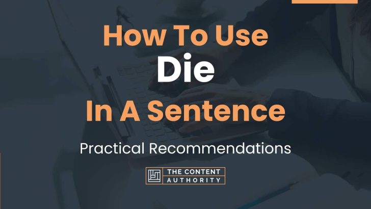 How To Use “Die” In A Sentence: Practical Recommendations