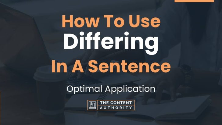 How To Use “Differing” In A Sentence: Optimal Application
