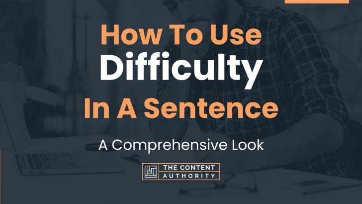 how-to-use-difficulty-in-a-sentence-a-comprehensive-look