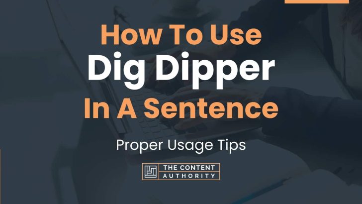 How To Use “Dig Dipper” In A Sentence: Proper Usage Tips