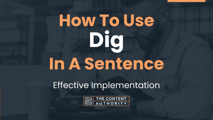 How To Use “Dig” In A Sentence: Effective Implementation