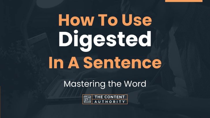 How To Use “Digested” In A Sentence: Mastering the Word