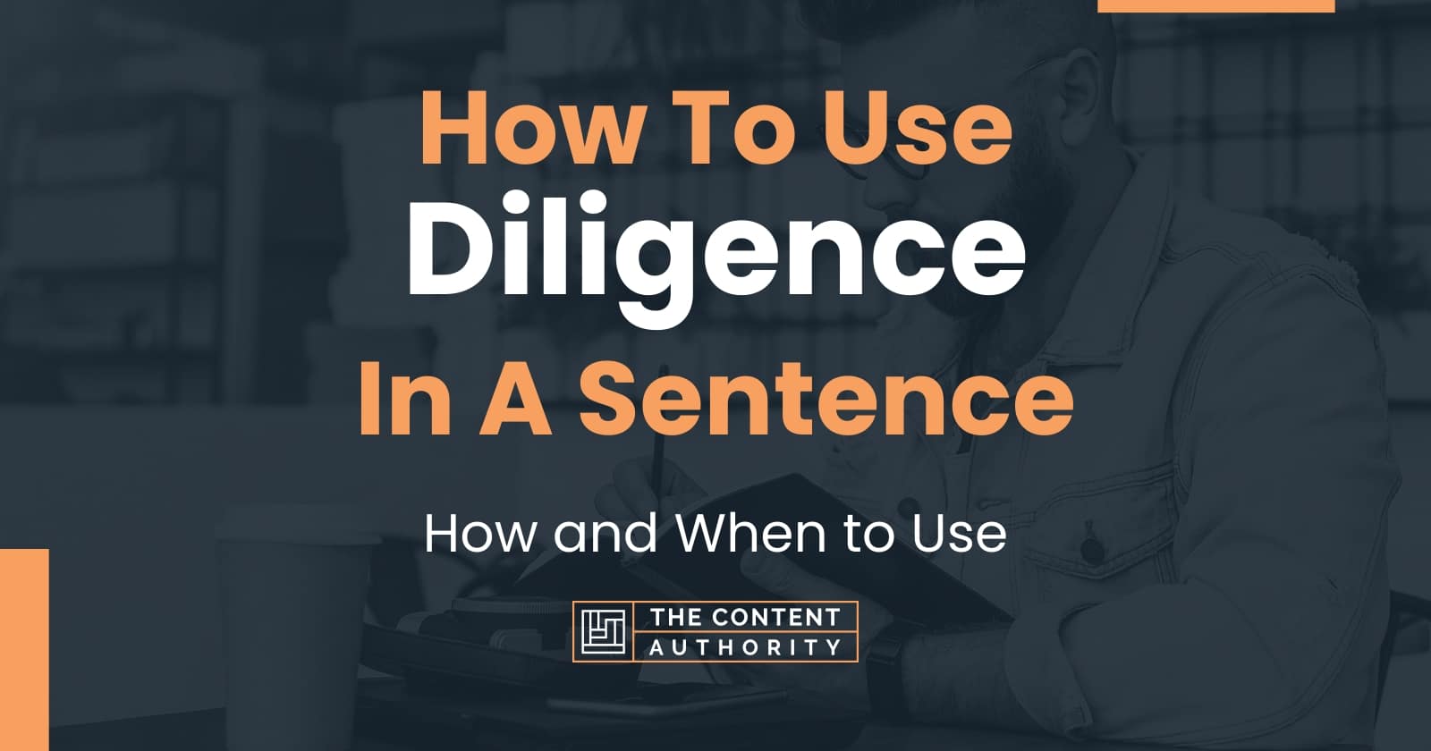 how-to-use-diligence-in-a-sentence-how-and-when-to-use