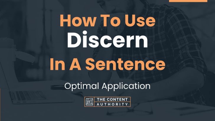How To Use “Discern” In A Sentence: Optimal Application