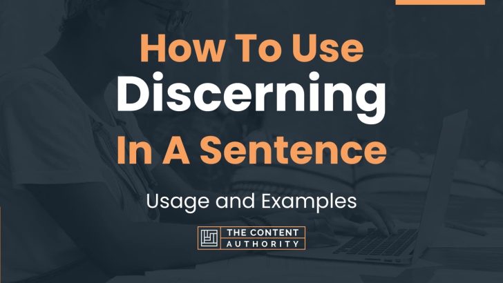 How To Use “Discerning” In A Sentence: Usage and Examples