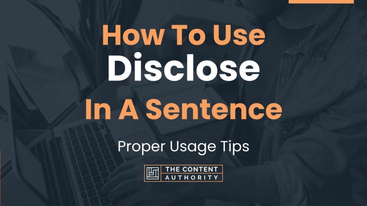 How To Use “Disclose” In A Sentence: Proper Usage Tips