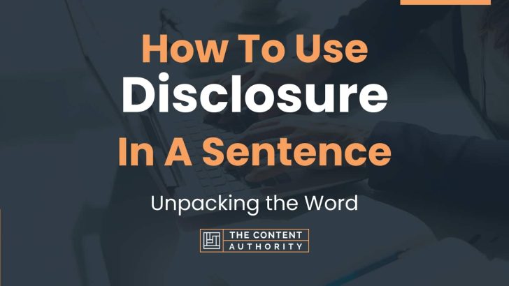 How To Use “Disclosure” In A Sentence: Unpacking the Word