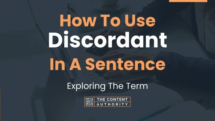 How To Use “Discordant” In A Sentence: Exploring The Term