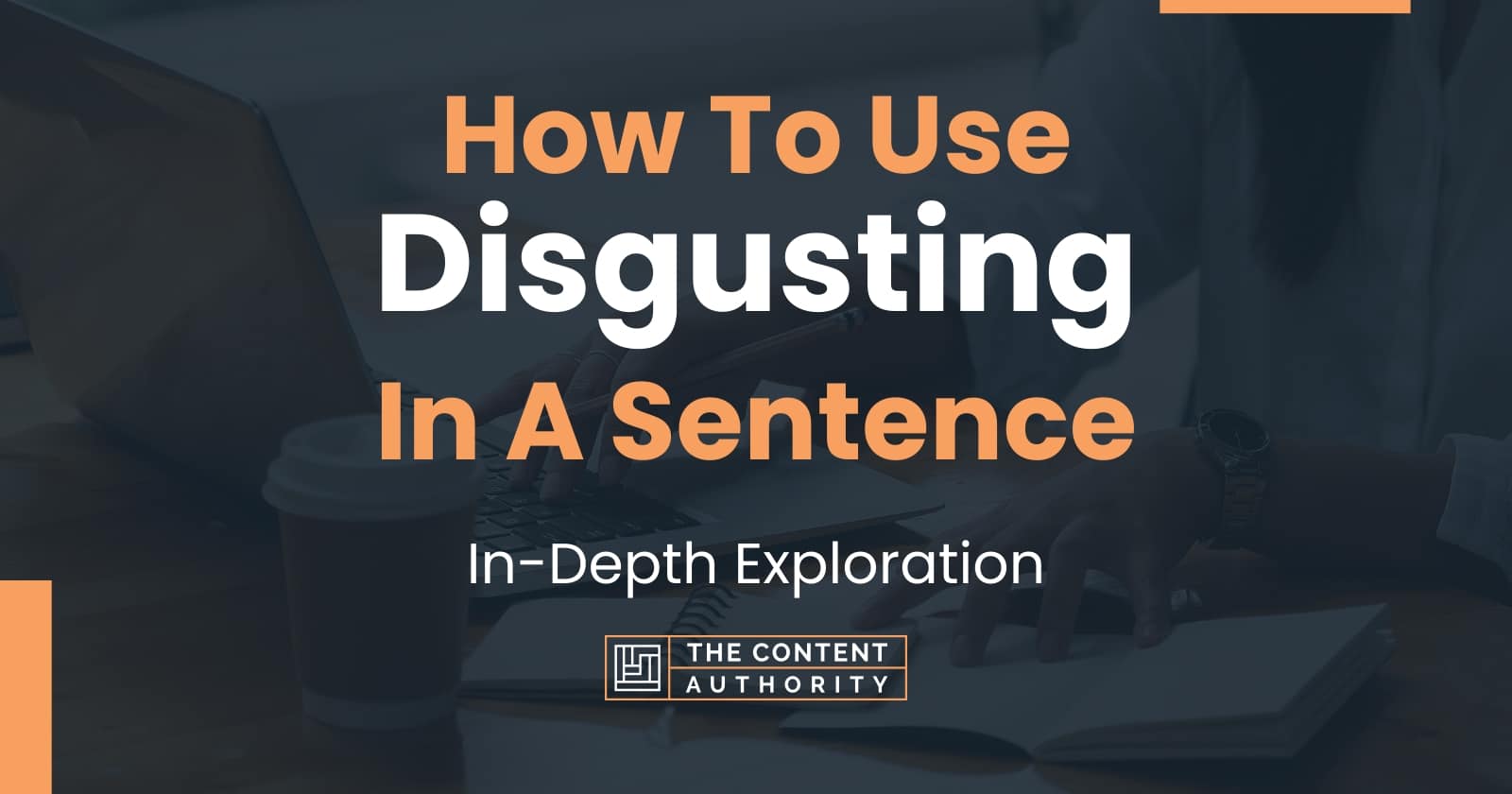How To Use Disgusting In A Sentence In Depth Exploration