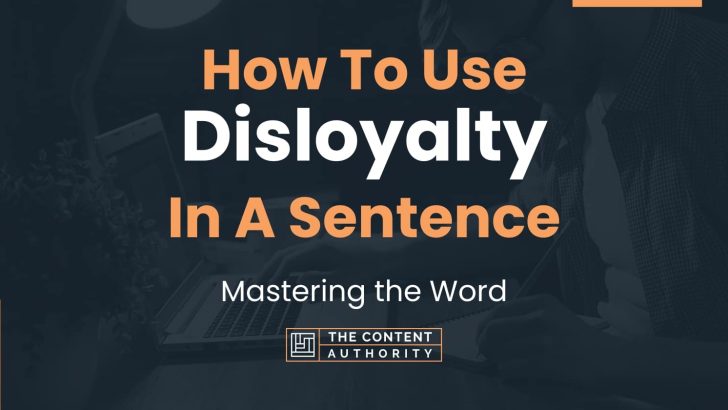How To Use “Disloyalty” In A Sentence: Mastering the Word