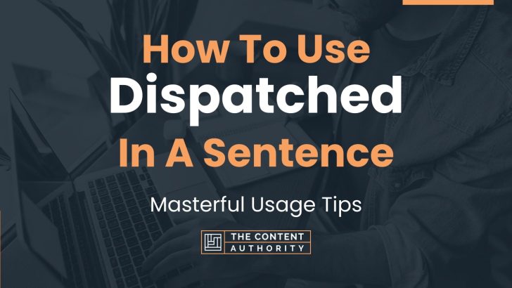 how-to-use-dispatched-in-a-sentence-masterful-usage-tips