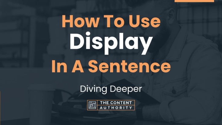 How To Use “Display” In A Sentence: Diving Deeper