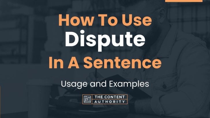 How To Use “Dispute” In A Sentence: Usage and Examples