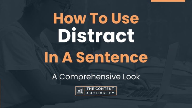 How To Use “Distract” In A Sentence: A Comprehensive Look