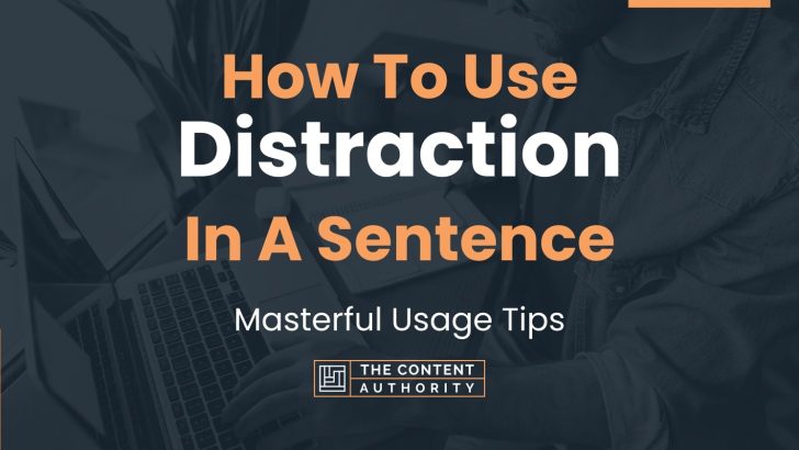 How To Use “Distraction” In A Sentence: Masterful Usage Tips