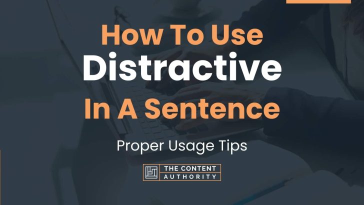 How To Use “Distractive” In A Sentence: Proper Usage Tips
