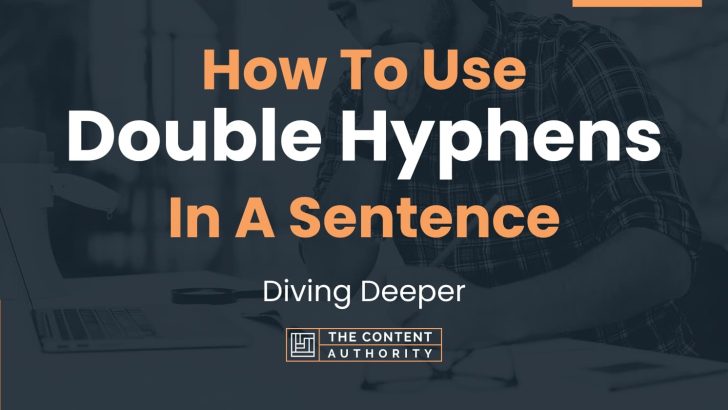 How To Use “Double Hyphens” In A Sentence: Diving Deeper