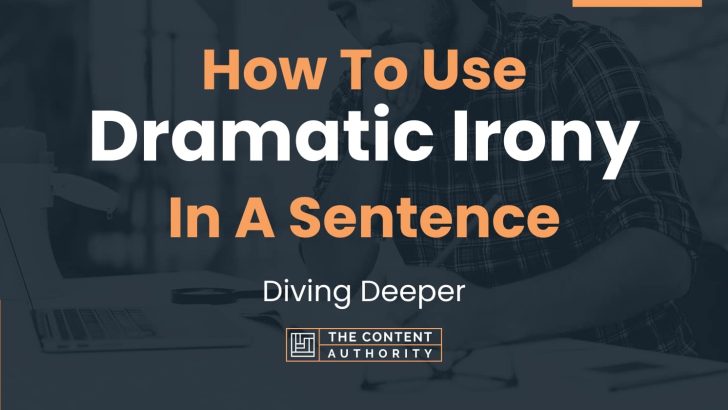 How To Use “Dramatic Irony” In A Sentence: Diving Deeper