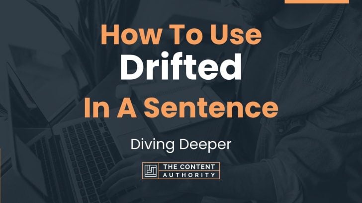How To Use “Drifted” In A Sentence: Diving Deeper