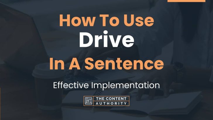 How To Use “Drive” In A Sentence: Effective Implementation