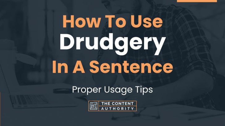 How To Use “Drudgery” In A Sentence: Proper Usage Tips