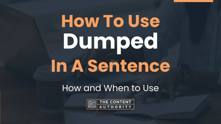 How To Use “Dumped” In A Sentence: How and When to Use