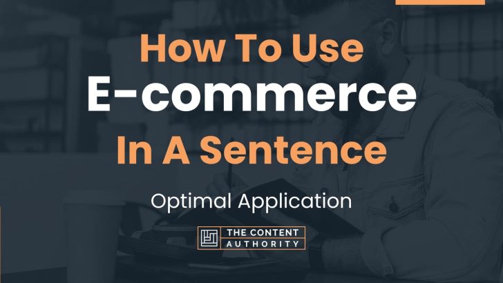 How To Use “E-commerce” In A Sentence: Optimal Application