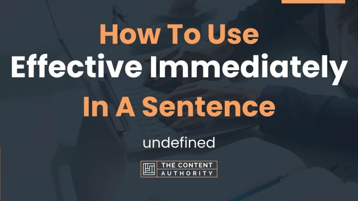 How To Use “Effective Immediately” In A Sentence: undefined