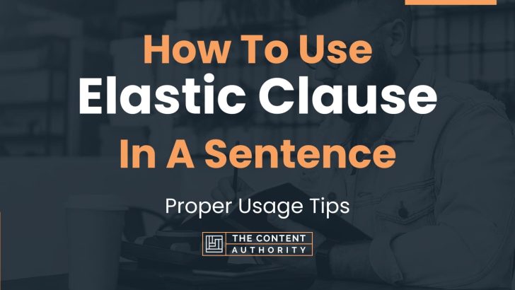 How To Use “Elastic Clause” In A Sentence: Proper Usage Tips