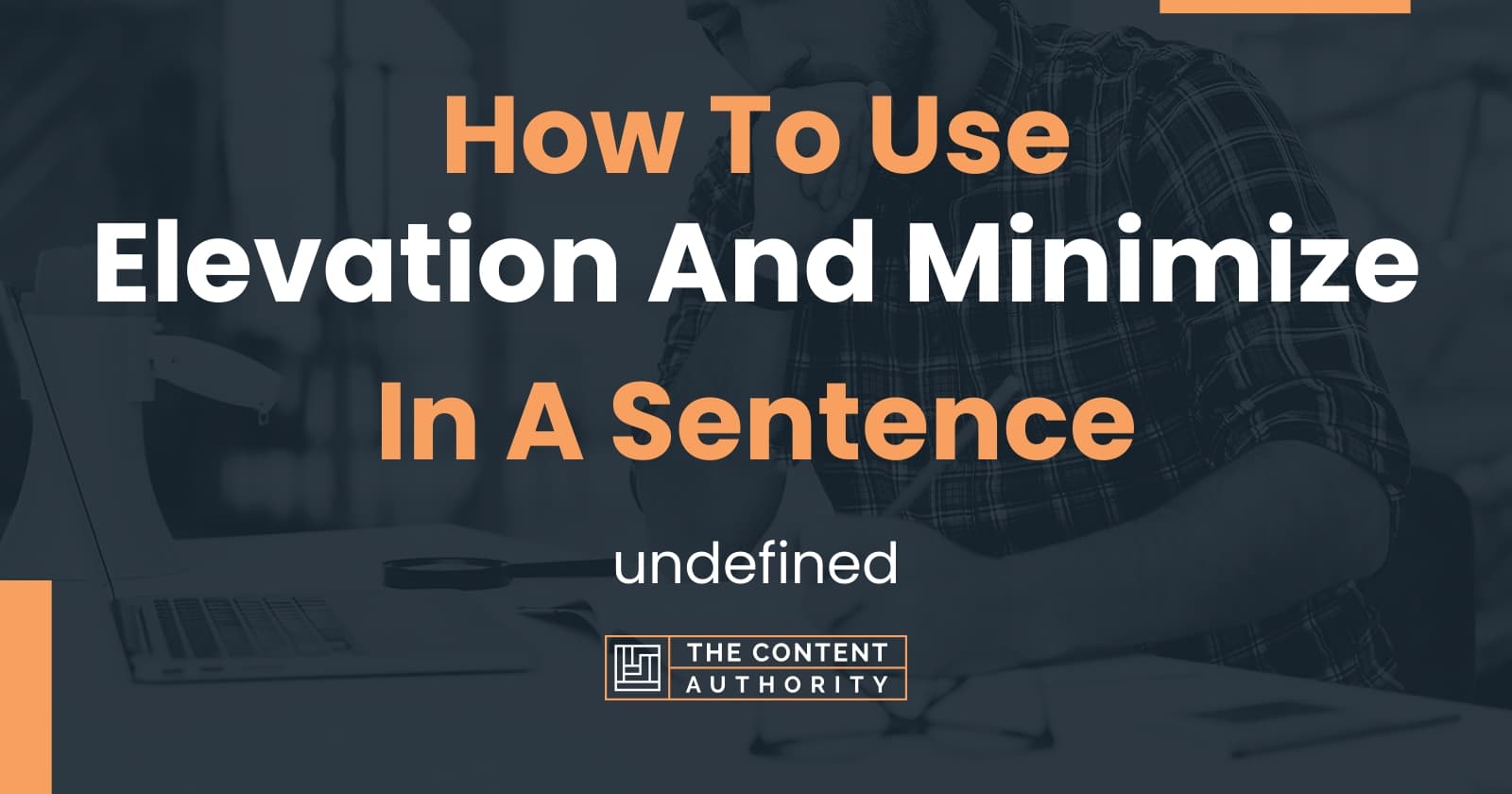 How To Use "Elevation And Minimize" In A Sentence undefined