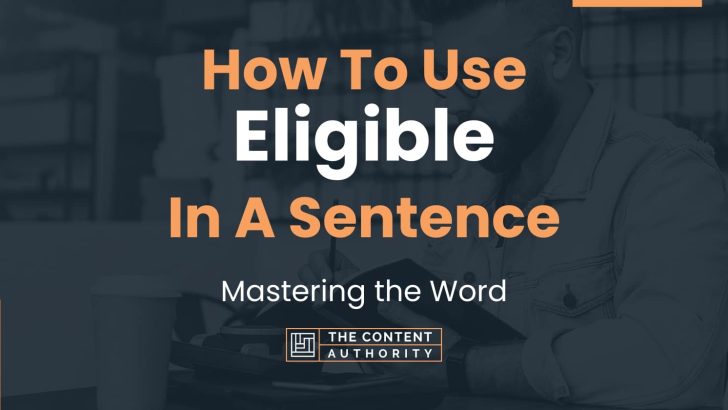How To Use “Eligible” In A Sentence: Mastering the Word