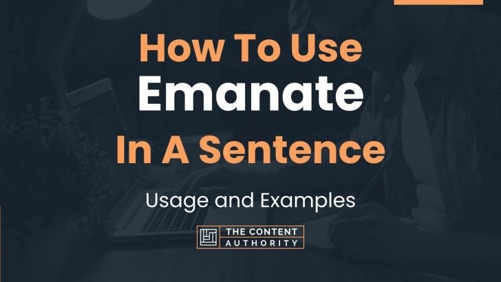 How To Use “Emanate” In A Sentence: Usage and Examples