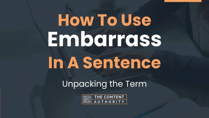 How To Use “Embarrass” In A Sentence: Unpacking the Term
