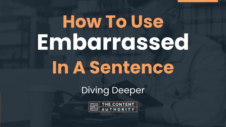 How To Use “Embarrassed” In A Sentence: Diving Deeper