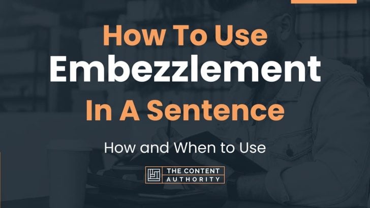 How To Use “Embezzlement” In A Sentence: How and When to Use
