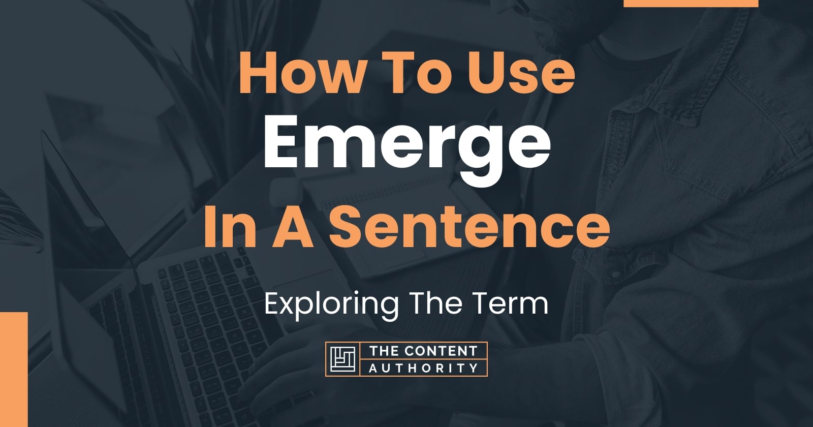 How To Use "Emerge" In A Sentence Exploring The Term