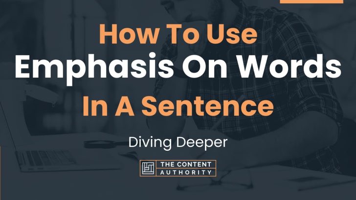 How To Use “Emphasis On Words” In A Sentence: Diving Deeper