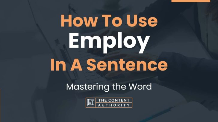 How To Use “Employ” In A Sentence: Mastering the Word